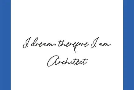 I Dream, therefore I am an Architect